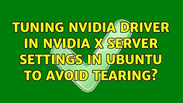 Tuning Nvidia driver in Nvidia X Server Settings in Ubuntu to avoid tearing? (2 Solutions!!)