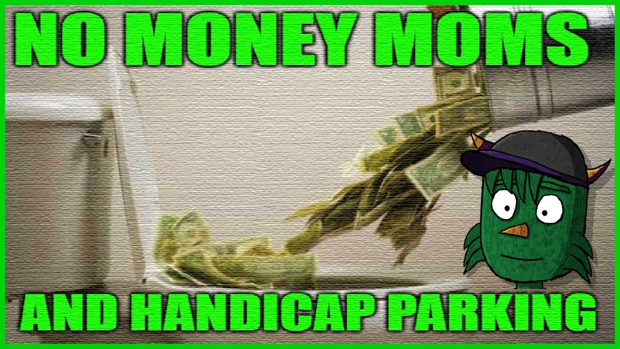 Entitled Parents No Money Moms And Handicap Parking / With Real Voice