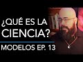 ¿Qué es la ciencia? | Modelos (podcast) Ep. 13