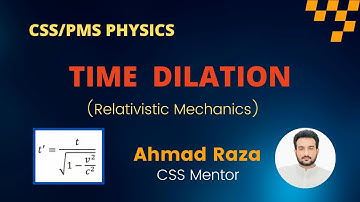 Time Dilation | Relativistic Mechanics | CSS/PMS Physics | Ahmad Raza