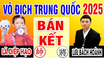 BÁN KẾT - LƯU BÁCH HOÀNH VS LÃ DIỆP HẠO | VÔ ĐỊCH CÁ NHÂN TRUNG QUỐC 2025 | Cờ Tướng Đỉnh Cao