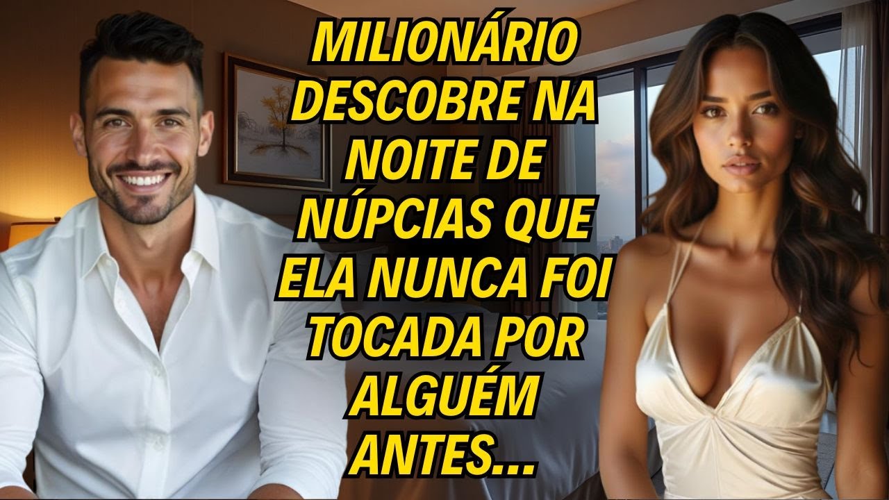Milionário Descobre Na Noite De Núpcias Que Ela Nunca foi tocada por Alguém Antes…