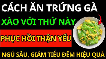 Người Thận Yếu: Chỉ Cần Ăn TRỨNG GÀ XÀO VỚI THỨ NÀY – Cực Bổ Thận, Giúp Ngủ Sâu, Tiểu Đêm Giảm