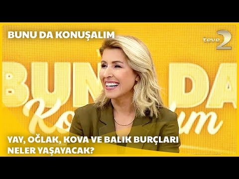 teve2'de Bunu da Konuşalım | Yay, Oğlak, Kova Ve Balık Burçlarını Bekleyen Önemli Gelişmeler