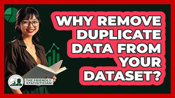 Why Remove Duplicate Data From Your Dataset? - The Friendly Statistician