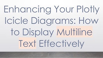 Enhancing Your Plotly Icicle Diagrams: How to Display Multiline Text Effectively
