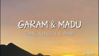 Garam & Madu - Tenxi, Naykilla & Jemsii (Lirik)