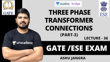 L36: Three Phase Transformer Connections (Part-3) | Most Important topic for GATE & ESE Exam