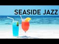 Relax Seaside with Smooth Jazz - Summer Jazz Bossa Nova Music to Relax, Chillout