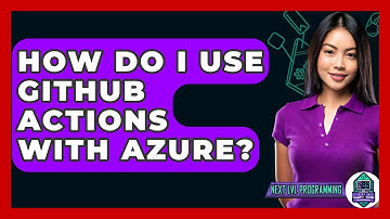 How Do I Use GitHub Actions With Azure? - Next LVL Programming