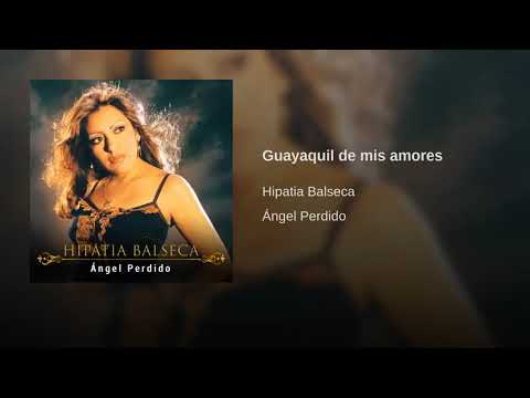Hipatia Balseca - GUAYAQUIL DE MIS AMORES