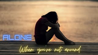 When You're Not Around - Alone | The Audio Algorithm