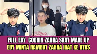   Eby Godain Zahra Saat Make Up Eby Minta Rambut Zahra Ikat Ke Atas
