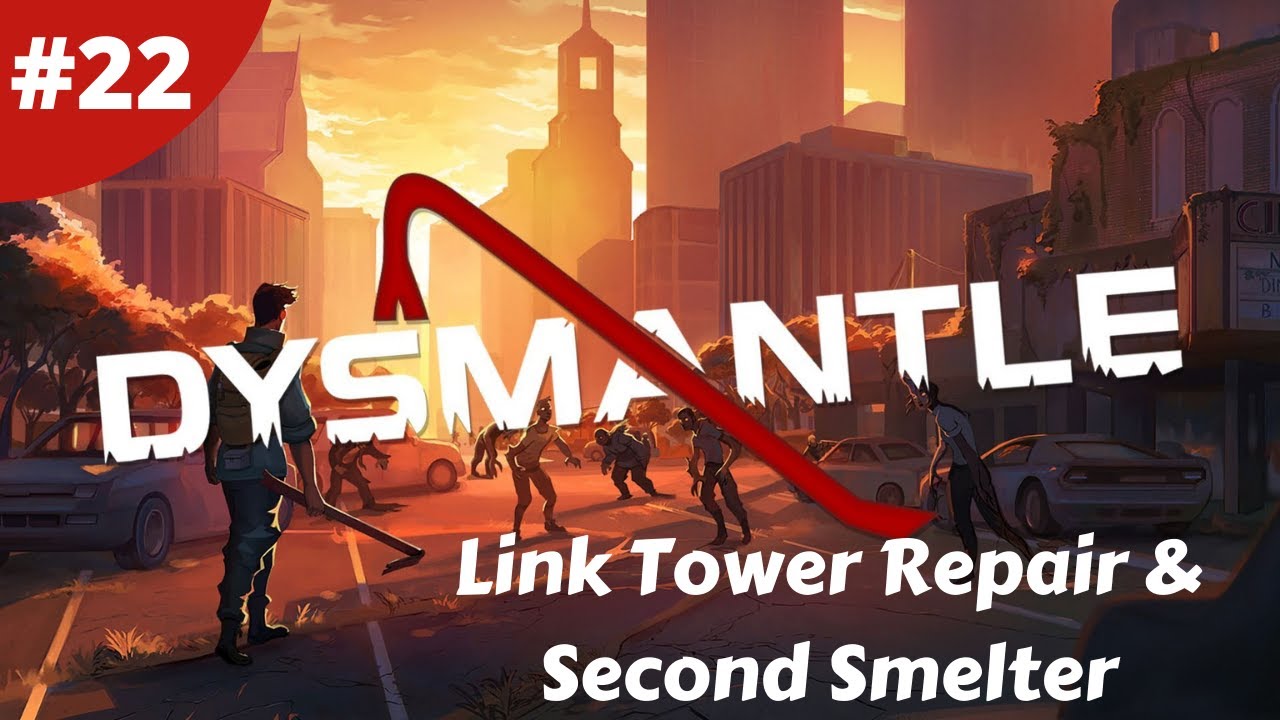 Link Tower Repair & Second Smelter DYSMANTLE 22 Gameplay YouTube