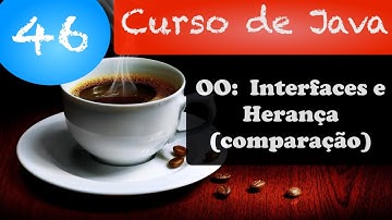 Curso de Java 46: Orientação a Objetos: Interface e herança
