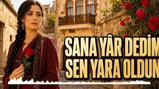Sana Yâr Dedim Sen Yara Oldun 💔 Damar Arabesk Aşk Şarkısı