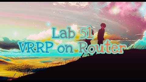 Lab 51 VRRP on Router