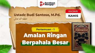 Fiqhul Ad'iyah Wal Adzkar (01): Amalan Ringan Berpahala Besar - Ustadz Budi Santoso, M.Pd.