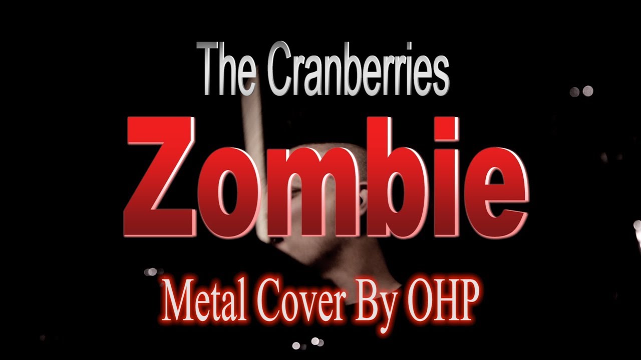 The Cranberries Zombie (METAL Cover By OHP) YouTube