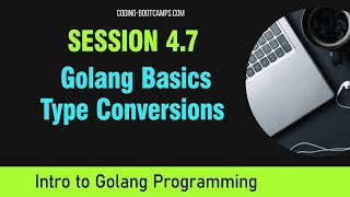 Go Programming: Session 4.7 - Type Conversions