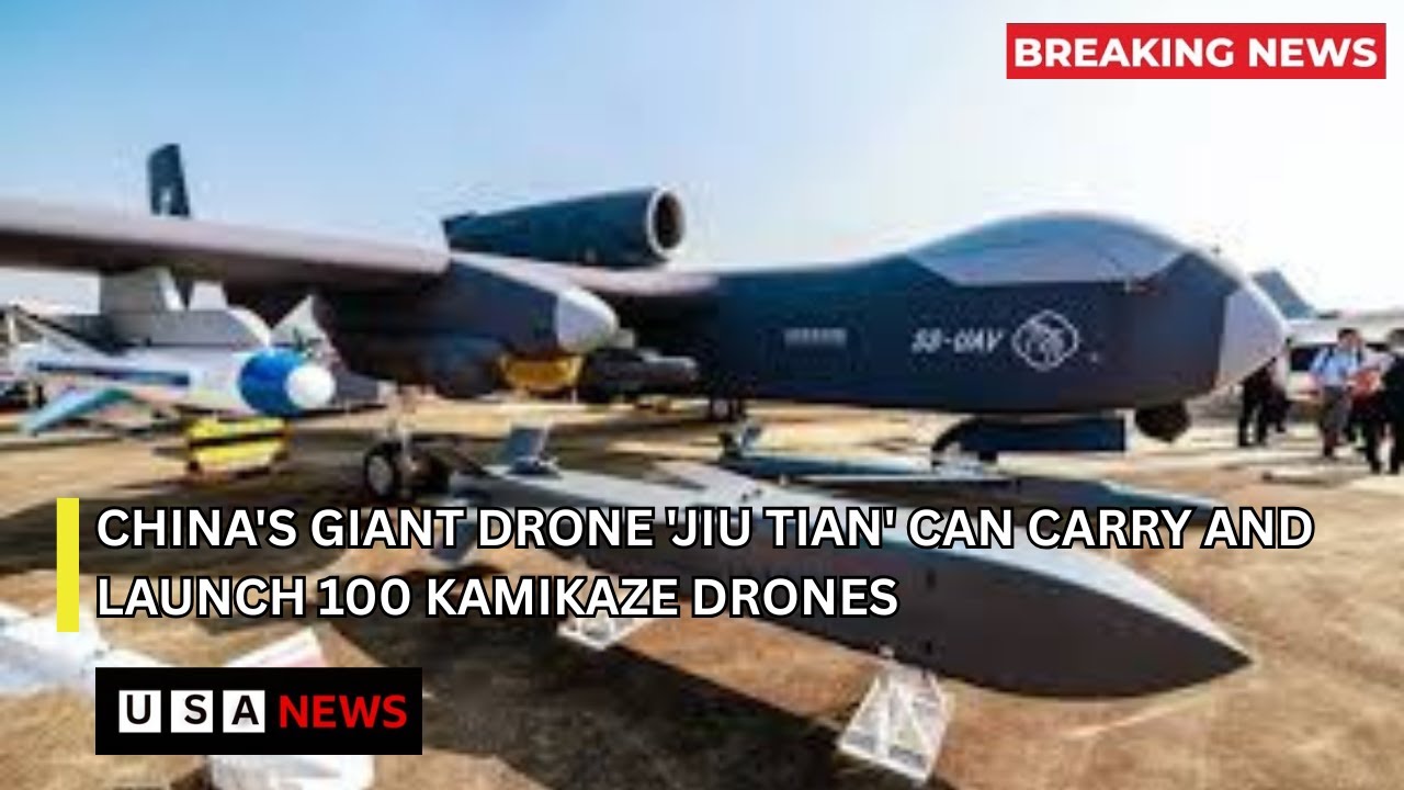 China's giant drone 'Jiu Tian' can carry and launch 100 kamikaze drones ...