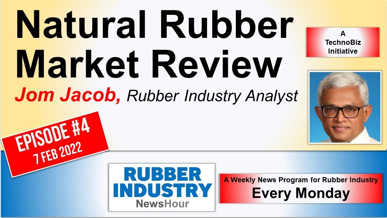 Natural Rubber Market Review by Mr. Jom Jacob (7 Feb 2022) (Rubber Industry NewsHour) (TechnoBiz)