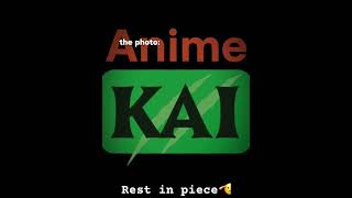 Rest in piece animekai you’ll never be forgotten 🫡#sadanime