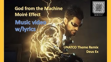 MUSIC VIDEO w/lyrics || UNATCO Remix (Deus Ex) || God from the Machine - Moiré Effect