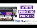 Flexi HP Edition - HP Latex 700W & 800W - Different presets for White Printing