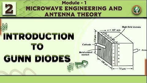 2 Introduction To Gunn Diodes Module 1 ||  7th Sem ECE 2022 Scheme VTU