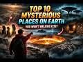 10 Mysterious Places On Earth You Won’t Believe Exist