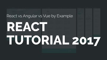React Tutorial 2017 [React vs Angular vs Vue by Example]