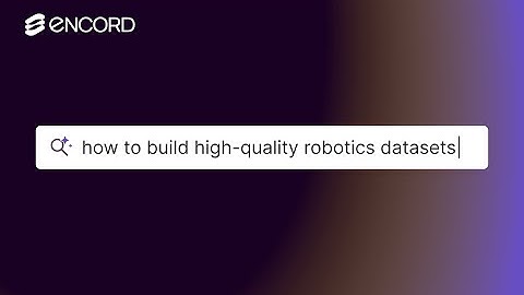 How to Build High-Quality Robotics Datasets | Annotation Best Practices with Encord