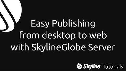 TerraExplorer - Easy publishing from desktop to web with SkylineGlobe Server