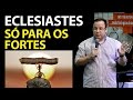 Eclesiastes, só para os fortes. (Felipe Seabra)