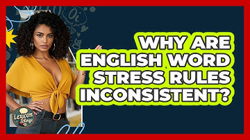 Why Are English Word Stress Rules Inconsistent? - Lexicon Lounge