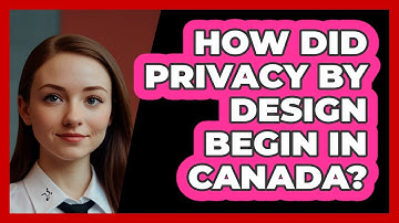 How Did Privacy By Design Begin In Canada? - SecurityFirstCorp.com