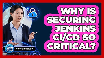 Why Is Securing Jenkins CI/CD So Critical? - Cloud Stack Studio