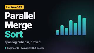 Parallel Merge Sort Analysis: The 3n/4 Bound, Linear Work and Span lg³ n | DSA Course L143