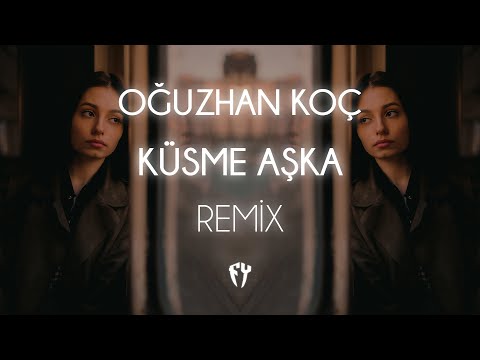 Oğuzhan Koç - Küsme Aşka ( Fatih Yılmaz Remix )