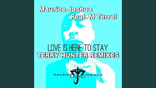 Love Is Here To Stay (Terry Hunter Main MIx) (feat. M. Terrel) - Maurice Joshua