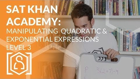 SAT Khan Academy Solving Manipulating Quadratic and Exponential Expressions Level 3