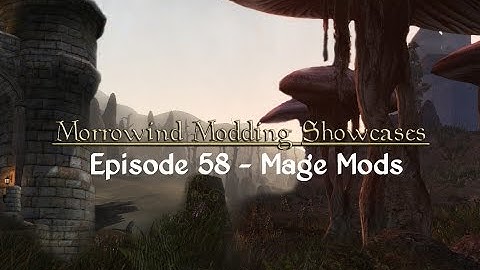Morrowind Modding Showcases - Episode 58 Mage Mods