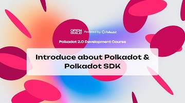 Polkadot 2.0 Development Course - Introduce to Polkadot & Polkadot SDK [Section 1]