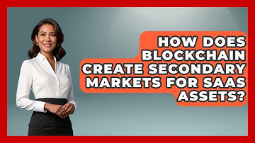 How Does Blockchain Create Secondary Markets For SaaS Assets? - The SaaS Pros Breakdown