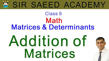 #Addition of #Matrices  || Matrices & Determinants || Class 9 || #Math || Sir Saeed Academy