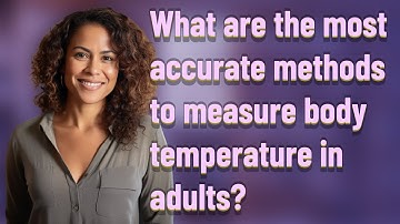 What are the most accurate methods to measure body temperature in adults?