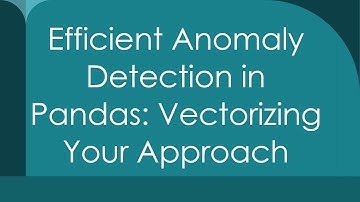 Efficient Anomaly Detection in Pandas: Vectorizing Your Approach