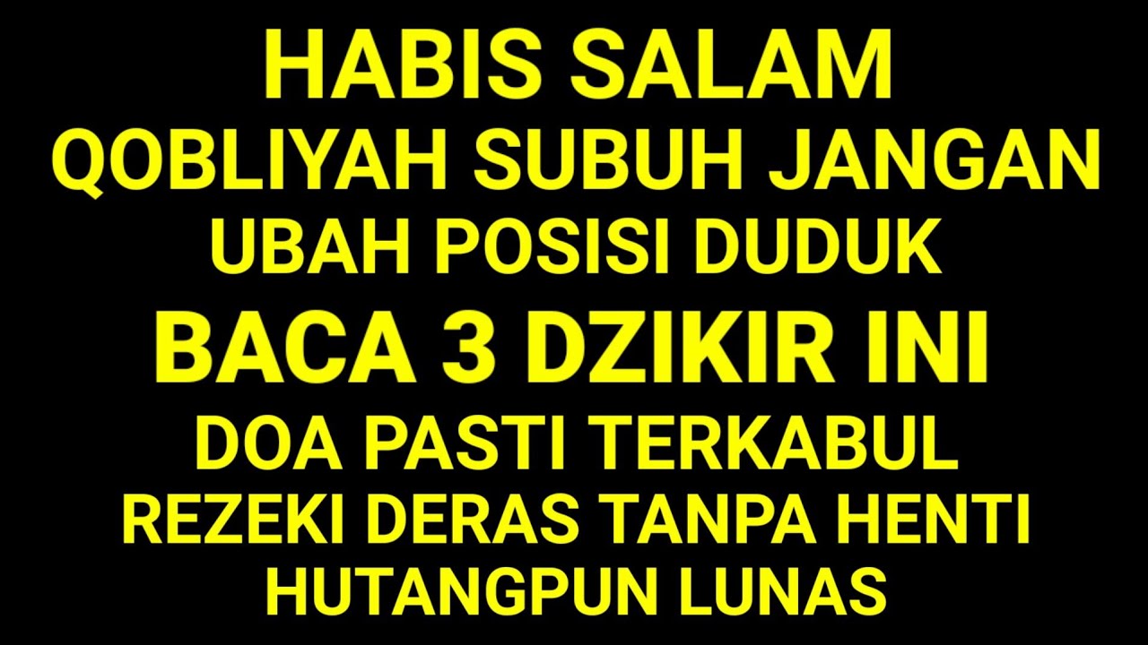 HABIS SALAM QOBLIYAH SUBUH ! JANGAN UBAH POSISI DUDUK BACA 3 DZIKIR INI DOA TERKABUL REZEKI DERAS