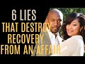 6 Lies That Destroy Recovery From An Affair